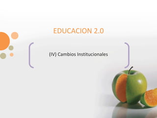 EDUCACION 2.0 (IV) Cambios Institucionales 