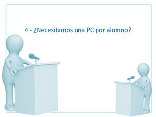 4 - ¿Necesitamos una PC por alumno? 