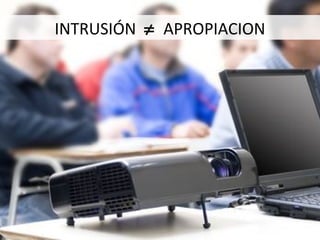 INTRUSIÓN     APROPIACION 