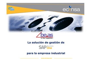 La solución de gestión de



para la empresa industrial
         www.ecinsa.com
 