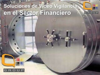 Soluciones de Video Vigilancia

en el Sector Financiero

 