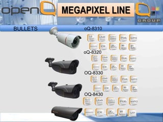 MEGAPIXEL LINE
BULLETS

oQ-8310

oQ-8320

OQ-8330

OQ-8430

 