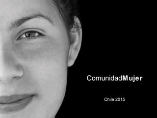 ComunidadMujer
Chile 2015
 