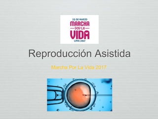 Reproducción Asistida
Marcha Por La Vida 2017
 