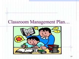 64
Classroom Management Plan…
 