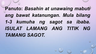 Panuto: Basahin at unawaing mabuti
ang bawat katanungan. Mula bilang
1-3 kumuha ng sagot sa ibaba.
ISULAT LAMANG ANG TITIK NG
TAMANG SAGOT.
 