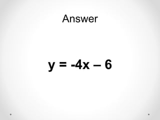 Answer
y = -4x – 6
 