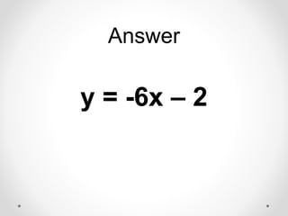 Answer
y = -6x – 2
 