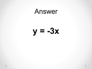 Answer
y = -3x
 