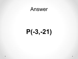 Answer
P(-3,-21)
 