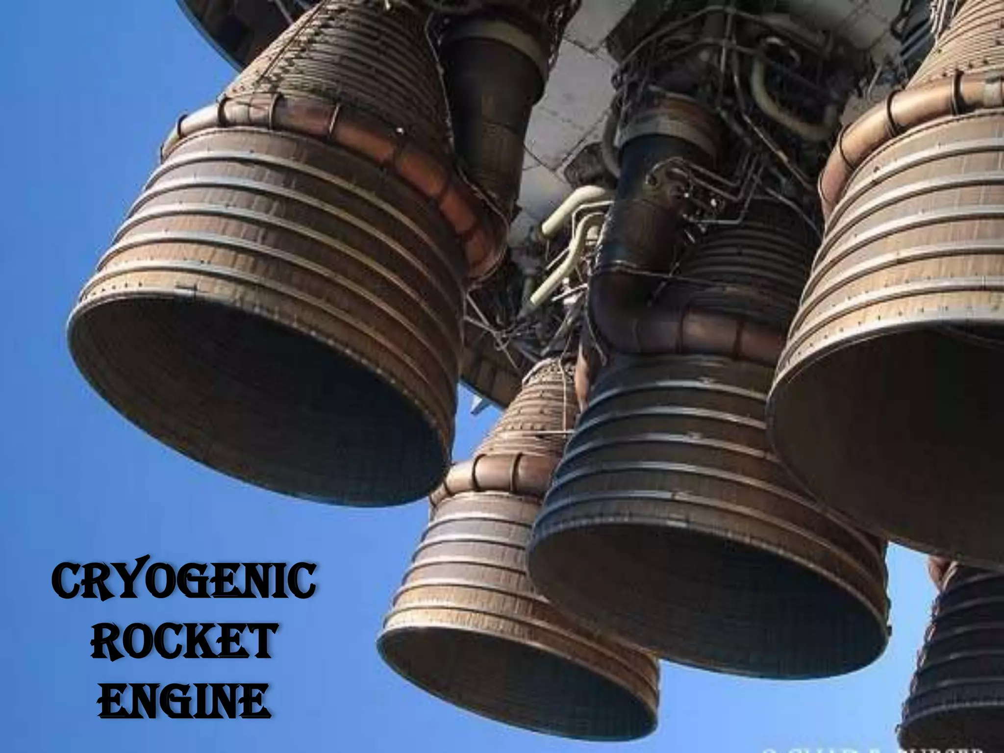CRYOGENIC
 ROCKET
  ENGINE
 