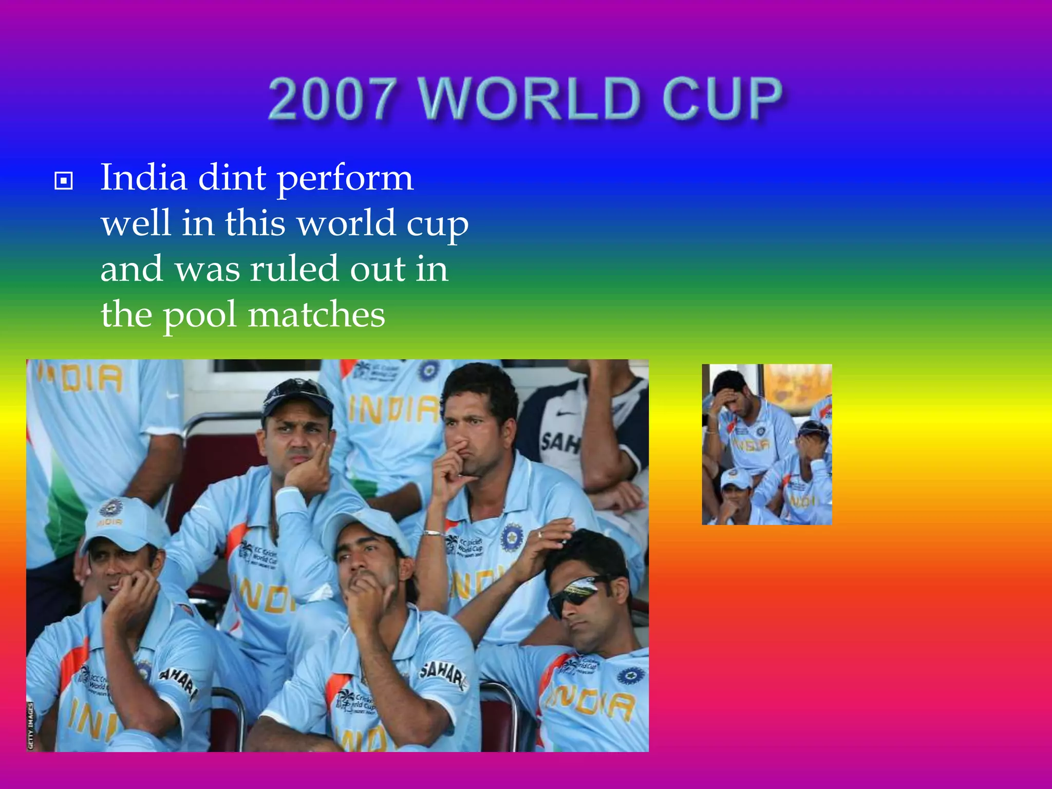  India dint perform
well in this world cup
and was ruled out in
the pool matches
 