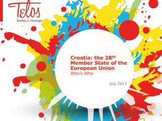 Croatia: the 28th
Member State of the
European Union
Who’s Who
July 2013
 