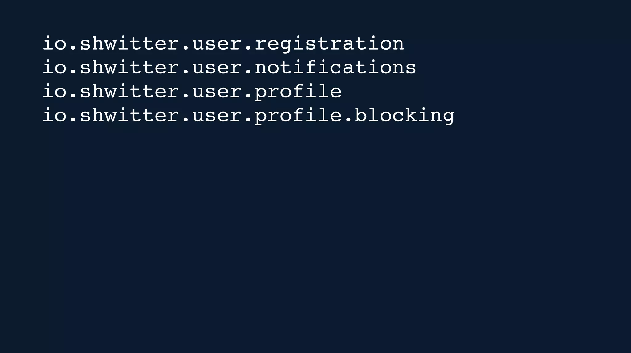 io.shwitter.user.registration
io.shwitter.user.notifications
io.shwitter.user.profile
io.shwitter.user.profile.blocking
 
