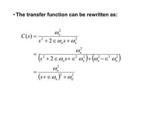 • The transfer function can be rewritten as:
   
  22
2
222222
2
22
2
2
2
)(
dn
n
nnnn
n
nn
n
s
ss
ss
sC












 