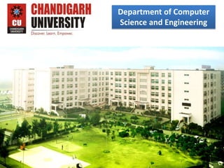 Campus: Gharuan, Mohaliwww.cuchd.in Campus: Gharuan, Mohali
1
www.cuchd.in Campus: Gharuan, Mohali
Department of Computer
Science and Engineering
 