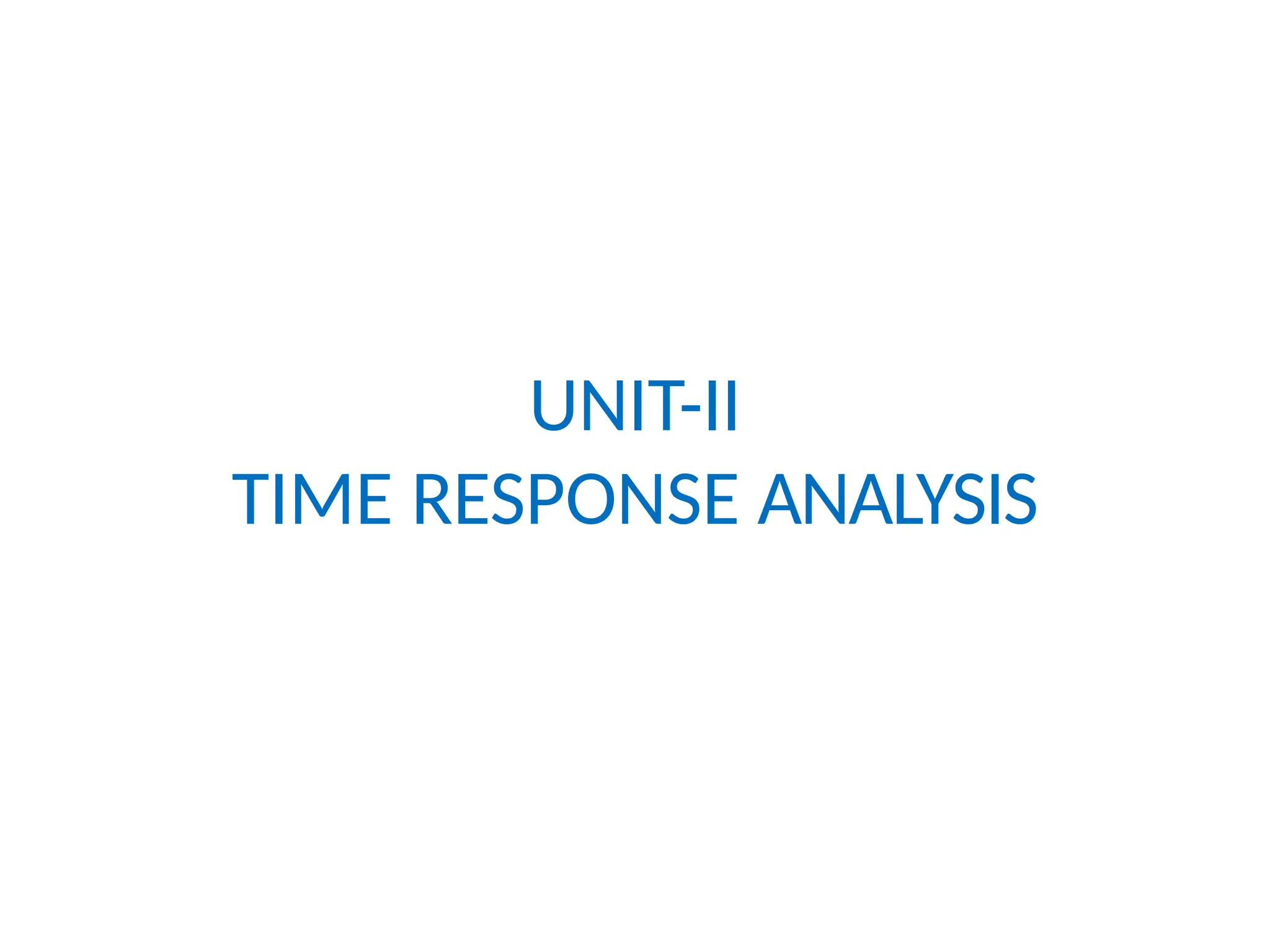 UNIT-II
TIME RESPONSE ANALYSIS
 