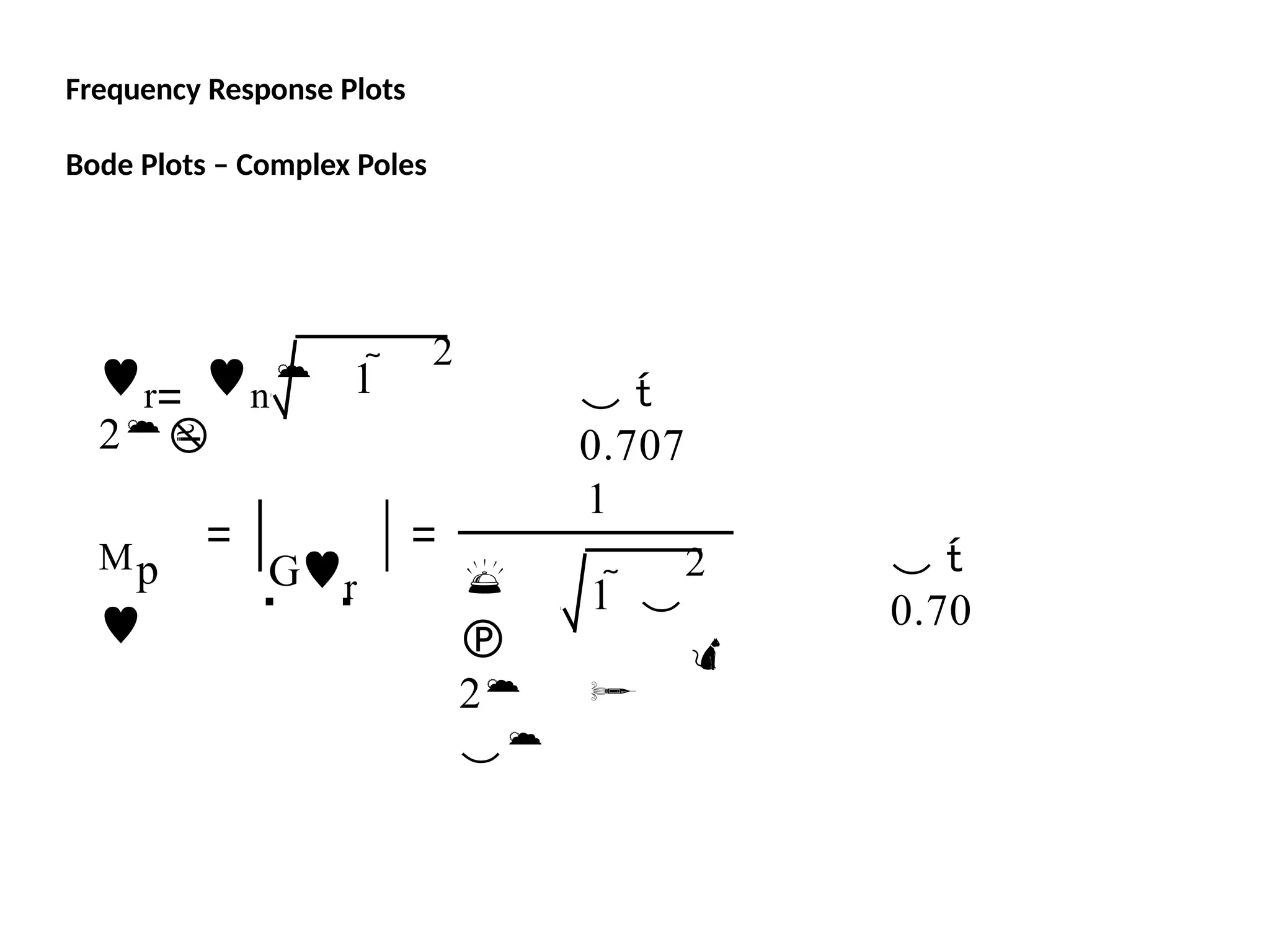 Frequency Response Plots
Bode Plots – Complex Poles
2
r n 1 
2
 
0.707
Mp

Gr
1


2

2

1  

 
0.70
 