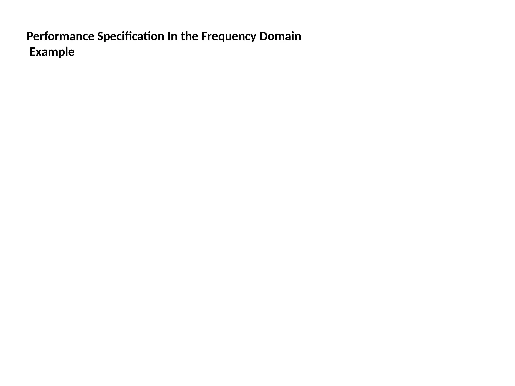 Performance Specification In the Frequency Domain
Example
 