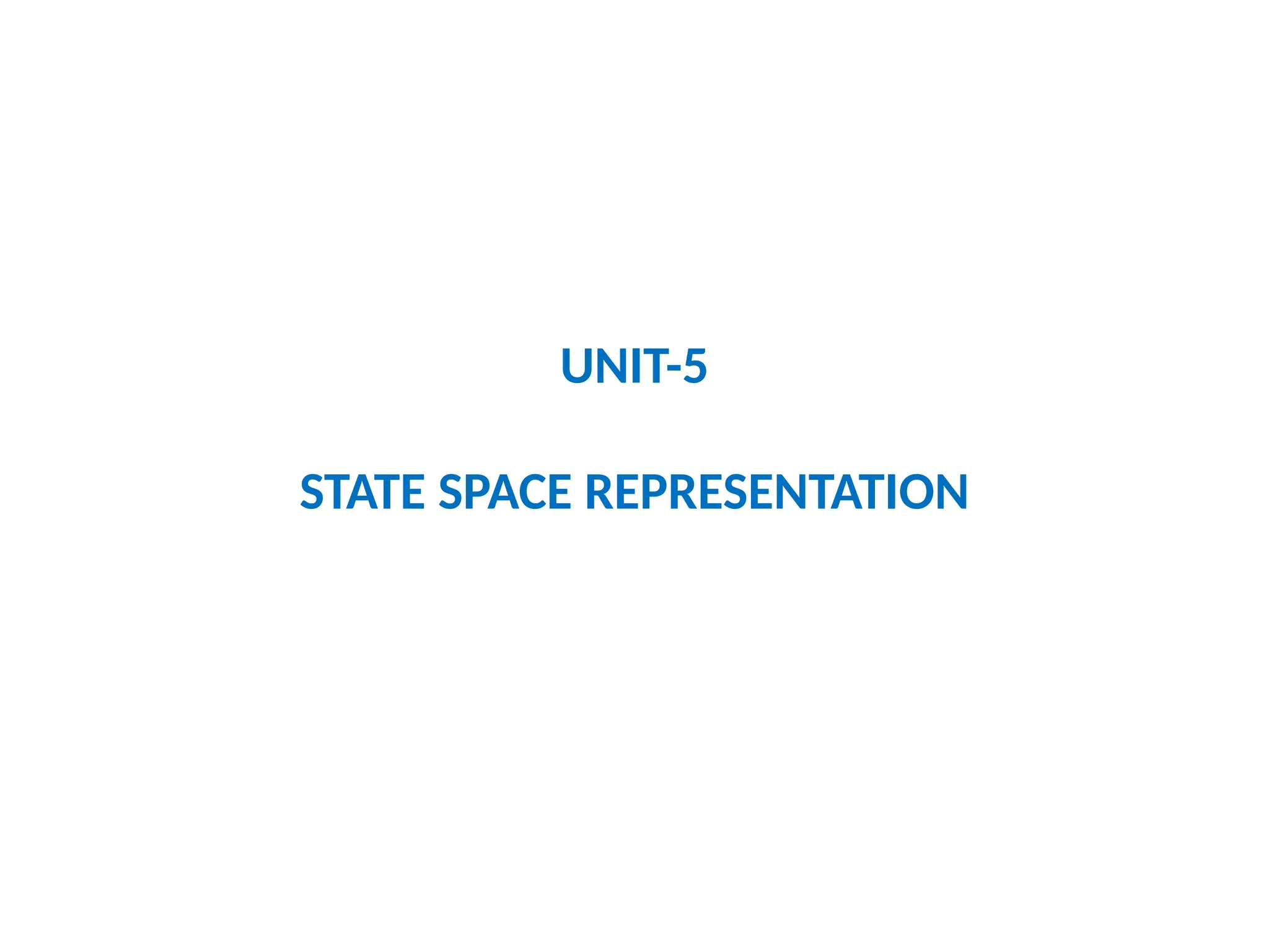 UNIT-5
STATE SPACE REPRESENTATION
 