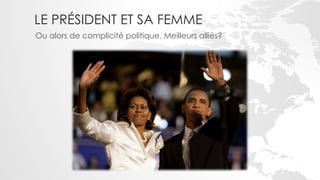 LE PRÉSIDENT ET SA FEMME
Ou alors de complicité politique. Meilleurs alliés?
 