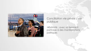 Conciliation vie privée / vie
publique

!Extimité : avec sa femme il
participe à des manifestations
politiques
 