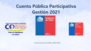 Cuenta Pública Participativa
Gestión 2021
Provincia de Los Andes, Abril 2022
 