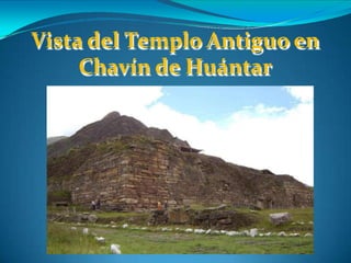 Vista del Templo Antiguo en
Chavín de Huántar
 