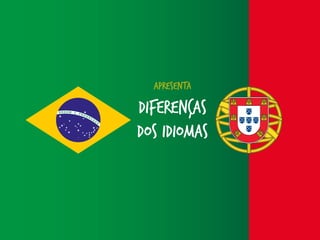 apresenta

Diferenças
dos idiomas

 