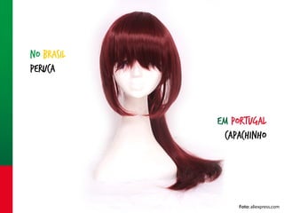 No Brasil
peruca

Em portugal
capachinho

Foto: aliexpress.com

 