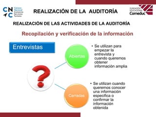 Recopilación y verificación de la información
REALIZACIÓN DE LAS ACTIVIDADES DE LA AUDITORÍA
Abiertas
• Se utilizan para
e...