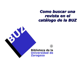 Como buscar una revista en el catálogo de la BUZ 