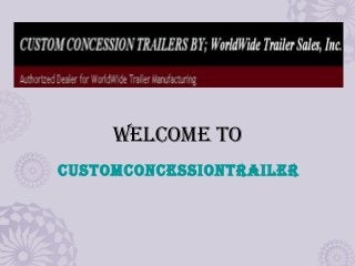 Welcome To
cUSTomcoNceSSIoNTRAIleR
 