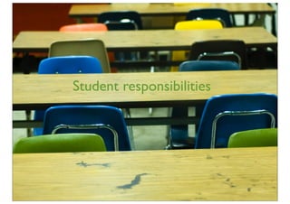 Student responsibilities
 