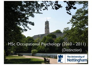 MSc Occupational Psychology (2010 - 2011)
                            (Distinction)
 