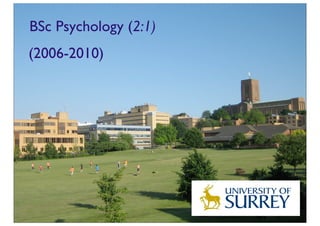 BSc Psychology (2:1)
(2006-2010)
 