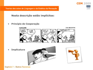 Teorias dos actos de Linguagem e da Estética da Recepção Nesta descrição estão implícitos:  Princípio de Cooperação Implicatura 