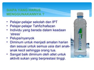 SIAPA YANG HARUS
MENGGUNAKANNYA ?

• Pelajar-pelajar sekolah dan IPT
• Pelajar-pelajar Tahfiz/hafazan
• Individu yang berada dalam keadaan
  ‘stress’
• Pelupa/nyanyok
• Diminum untuk menjadi amalan harian
  dan sesuai untuk semua usia dari anak-
  anak kecil sehingga orang tua.
• Sangat baik diminum oleh atlet untuk
  aktiviti sukan yang berprestasi tinggi.
 