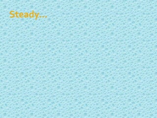 Steady…
 