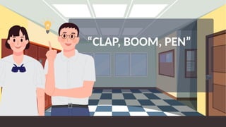 “CLAP, BOOM, PEN”
 