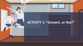 ACTIVITY 1: "Dessert, or Not?"
 