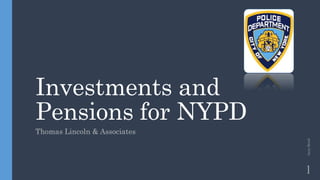 Investments and
Pensions for NYPD
Thomas Lincoln & Associates
1
JaceyBreed
 