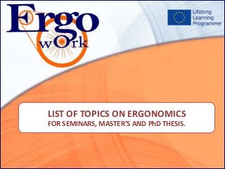 LIST OF TOPICS ON ERGONOMICS
FOR SEMINARS, MASTER’S AND PhD THESIS.
 