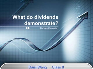 What do dividends demonstrate? Durham University Daisi Wang     Class 8 