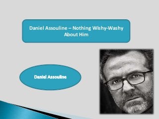 Daniel Assouline – Nothing Wishy-Washy
About Him
Daniel Assouline
 