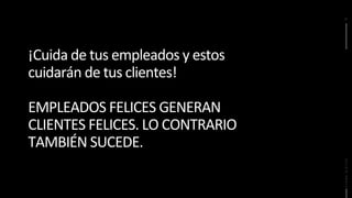 21
HYDRA.DIGITALHYDRA.DIGITAL
¡Cuida de tus empleados y estos
cuidarán de tus clientes!
EMPLEADOS FELICES GENERAN
CLIENTES FELICES. LO CONTRARIO
TAMBIÉN SUCEDE.
 