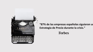 “87% de las empresas españolas siguieron un
Estrategia de Precio durante la crisis.”
 