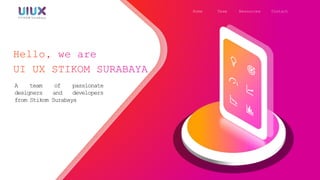 A team of passionate
designers and developers
from Stikom Surabaya
Home Team Resources Contact
 