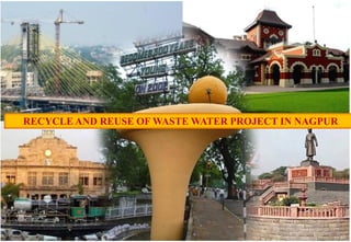 RECYCLE AND REUSE OF WASTE WATER PROJECT IN NAGPUR
 