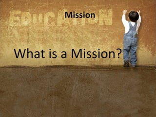 Mission
What is a Mission?
 